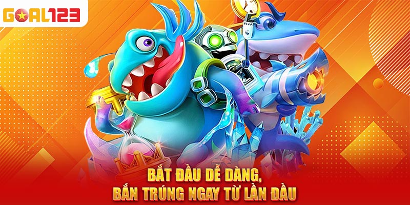 Bắt đầu dễ dàng, bắn trúng ngay từ lần đầu