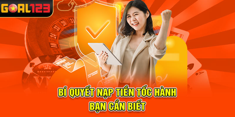 Bí quyết nạp tiền tốc hành bạn cần biết