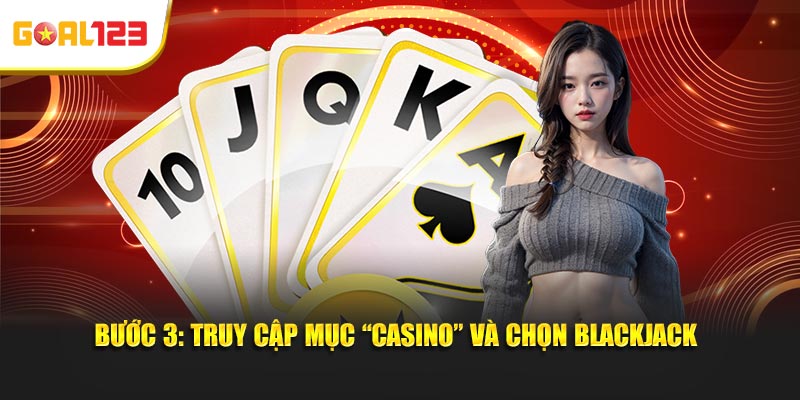 Bước 3: Truy cập mục “Casino” và chọn blackjack