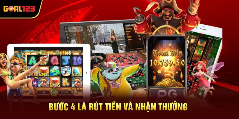 Bước 4: Rút tiền thắng và tận hưởng phần thưởng