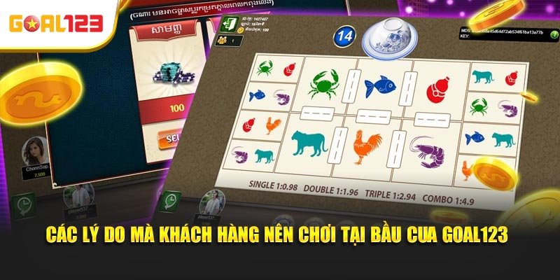 Các lý do mà khách hàng nên chơi tại bầu cua Goal123