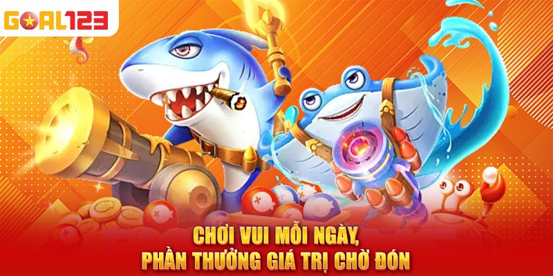 Chơi vui mỗi ngày, phần thưởng giá trị chờ đón