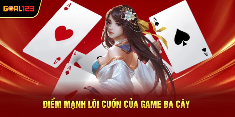 Điểm mạnh lôi cuốn của game ba cây