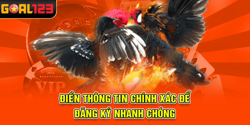 Điền thông tin chính xác để đăng ký nhanh chóng