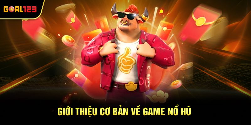 Giới thiệu vài điều cơ bản về game nổ hũ