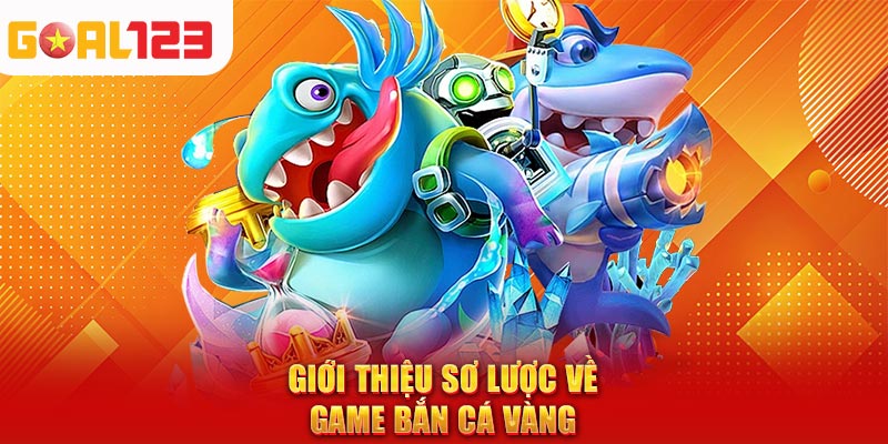Giới thiệu sơ lược về game bắn cá vàng