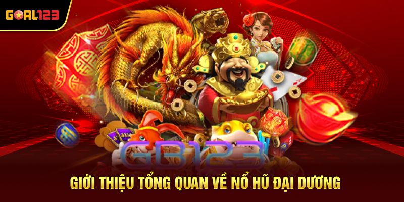 Giới thiệu tổng quan về nổ hũ đại dương