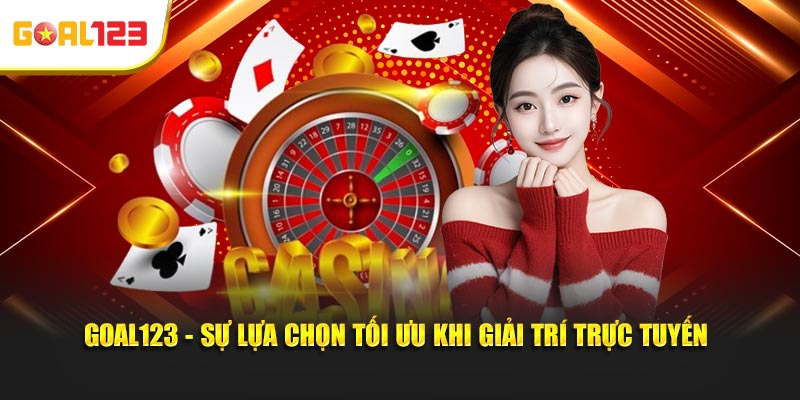 Goal123 - Sự lựa chọn tối ưu khi giải trí trực tuyến