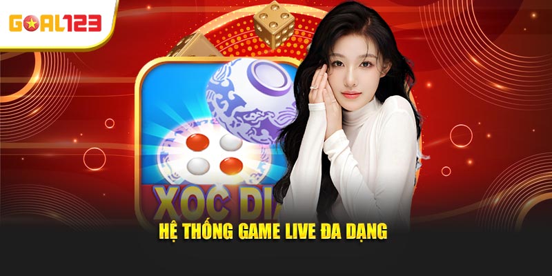 Hệ thống game live đa dạng