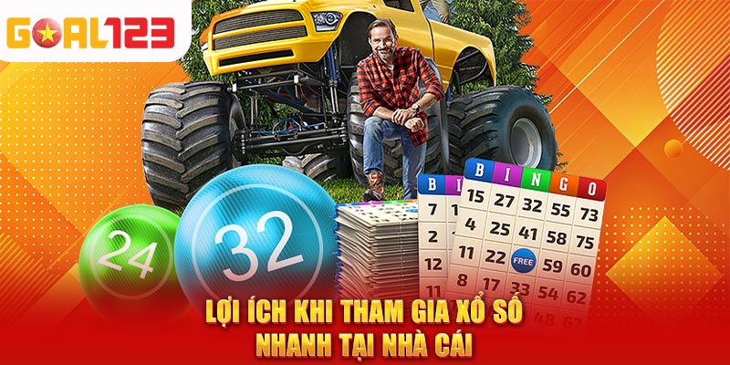 Lợi ích khi tham gia xổ số nhanh tại nhà cái