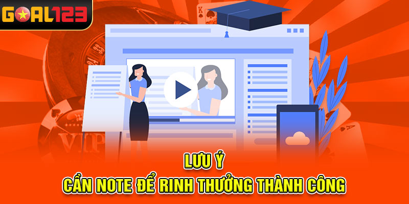 Lưu ý  cần note để rinh thưởng thành công