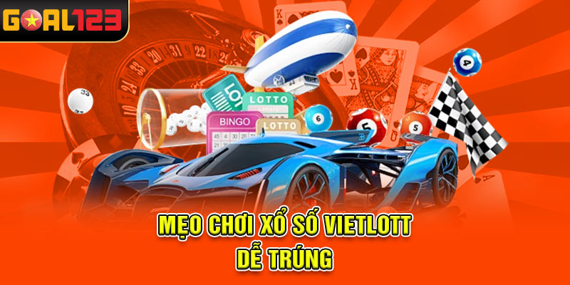 Mẹo chơi xổ số Vietlott dễ trúng