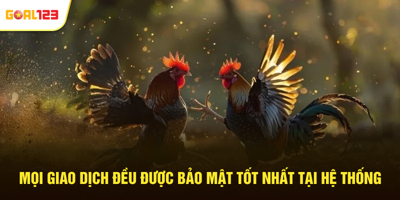 Mọi giao dịch đều được bảo mật tốt nhất tại hệ thống