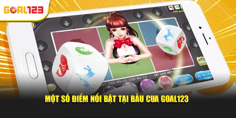 Một số điểm nổi bật tại bầu cua Goal123