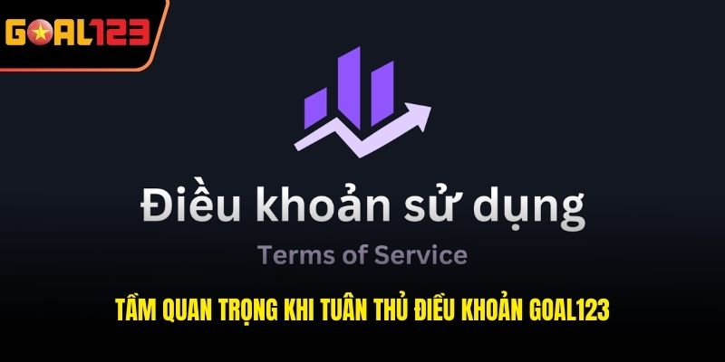 Tầm quan trọng khi tuân thủ điều khoản Goal123