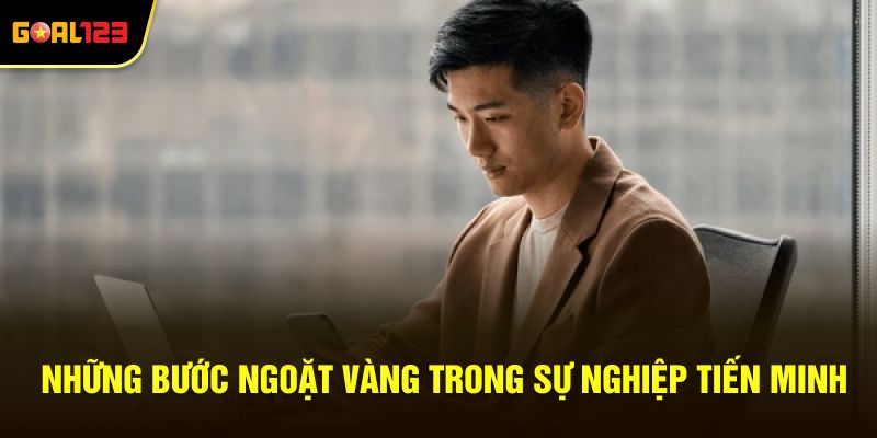 Những bước ngoặt vàng trong sự nghiệp Tiến Minh