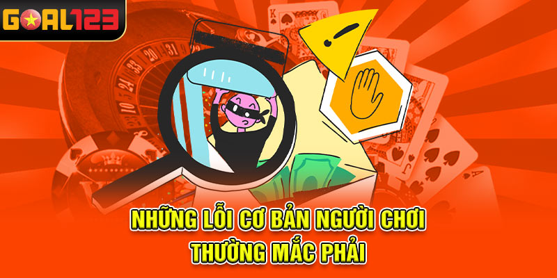 Những lỗi cơ bản người chơi thường mắc phải