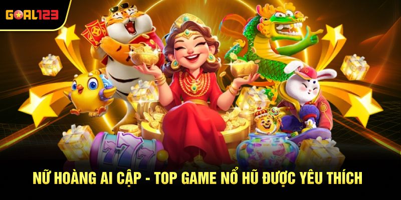 Nữ hoàng Ai Cập - game nổ hũ được yêu thích