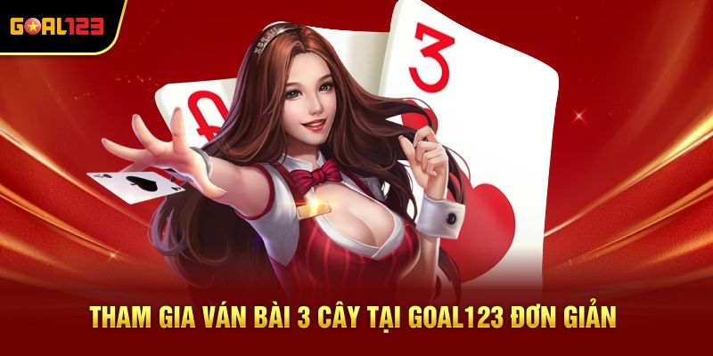 Tham gia ván bài 3 cây tại Goal123 đơn giản