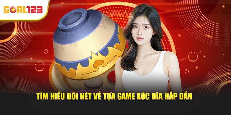 Tìm hiểu đôi nét về tựa game xóc đĩa hấp dẫn