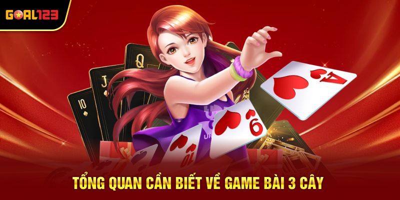 Tổng quan cần biết về game bài 3 cây