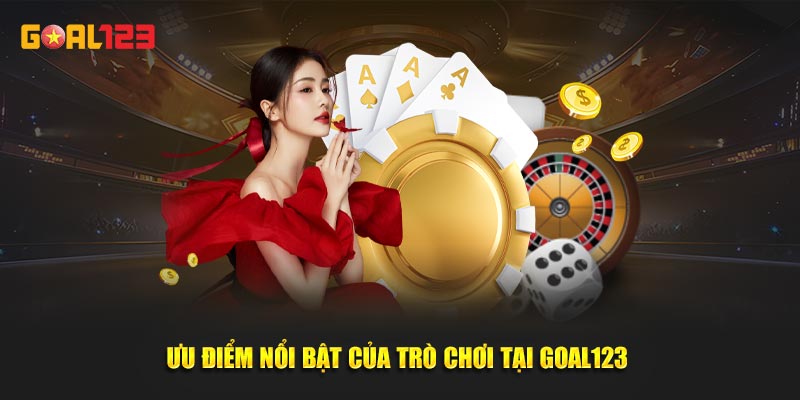 Ưu điểm nổi bật của trò chơi tại Goal123 