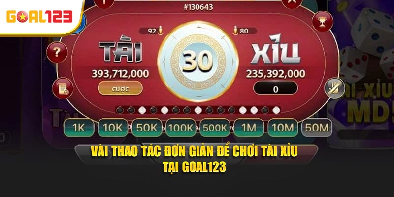 Vài thao tác đơn giản để chơi Tài Xỉu tại Goal123