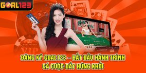 Đăng Ký Goal123 – Bắt Đầu Hành Trình Cá Cược Đầy Hứng Khởi