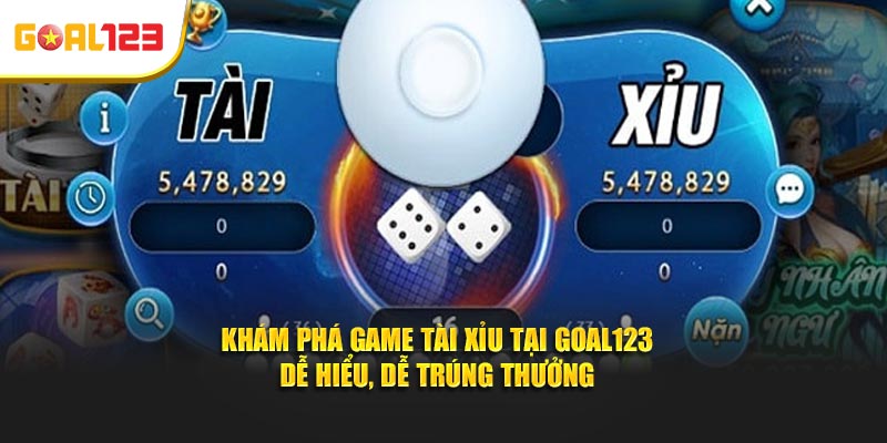 Khám Phá Game Tài Xỉu tại Goal123 - Dễ Hiểu, Dễ Trúng Thưởng