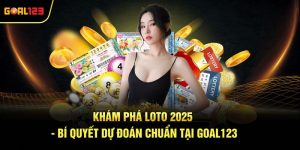 Khám Phá Loto 2025 - Bí Quyết Dự Đoán Chuẩn Tại Goal123