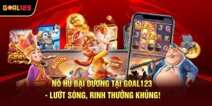 Nổ Hũ Đại Dương Tại Goal123 - Lướt Sóng, Rinh Thưởng Khủng!