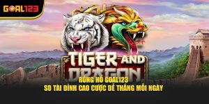  Rồng Hổ Goal123 - So Tài Đỉnh Cao Cược Dễ Thắng Mỗi Ngày
