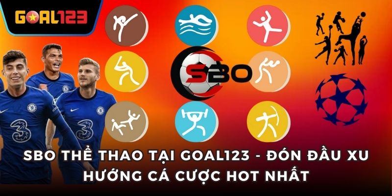 SBO Thể Thao Tại Goal123 - Đón Đầu Xu Hướng Cá Cược Hot Nhất