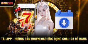 Tải App - Hướng Dẫn Download Ứng Dụng Goal123 Dễ Dàng