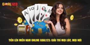 Tiến Lên Miền Nam Online Goal123: Giải Trí Mọi Lúc, Mọi Nơi