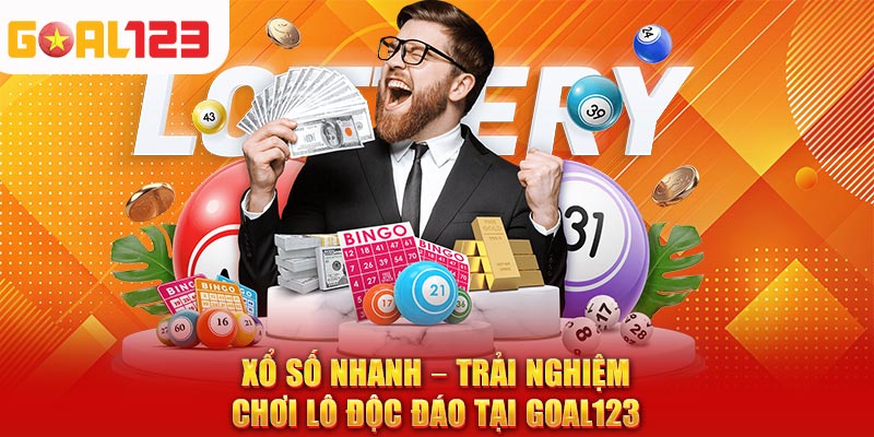 Xổ Số Nhanh – Trải Nghiệm Chơi Lô Độc Đáo Tại Goal123